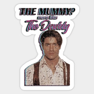 Brendan Fraser The Mummy More Like the Daddy Sticker